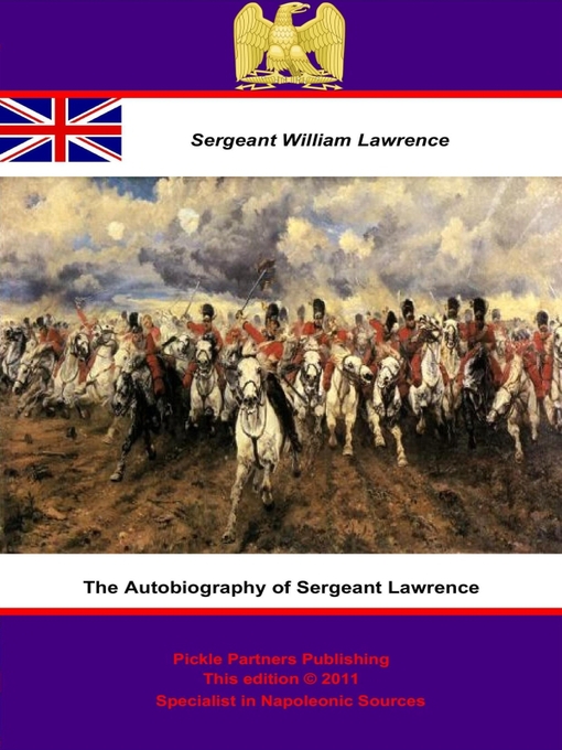 Title details for The Autobiography of Sergeant Lawrence - A Hero of the Peninsular and Waterloo Campaigns by Sergeant William Lawrence - Wait list